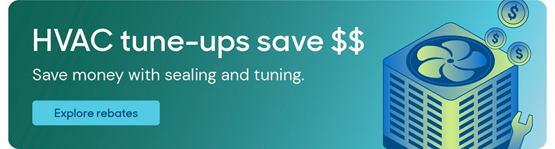 Illustration that reads: HVAC tune-ups save $$. Explore rebates.